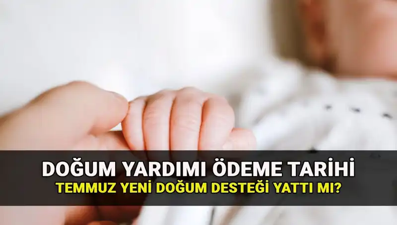 Doğum Yardımı Temmuz Ayı Ödemeleri: Yeni Doğum Parası Yattı mı?