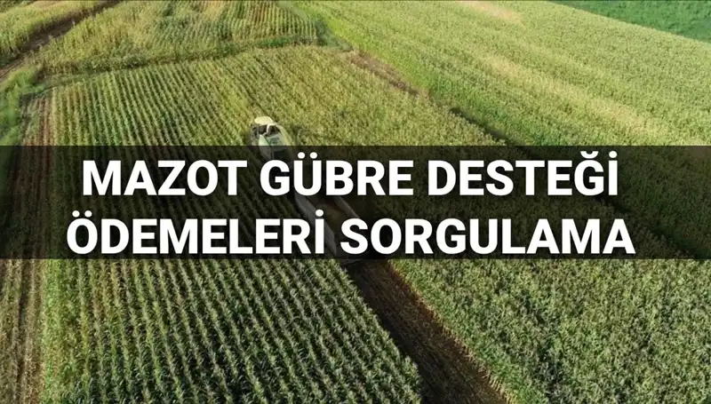 Mazot ve Gübre Desteği Ödemeleri Sorgulama: 2025 Mart Ayı Detayları Açıkladı